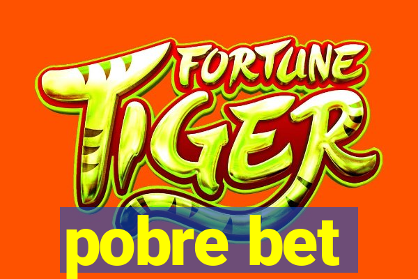 pobre bet